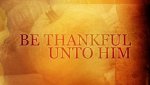 Be-Thankful-Unto-Him-Title-1024x576.jpg