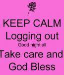 keep-calm-logging-out-good-night-all-take-care-and-god-bless.png