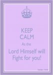 Keep-calm-for-the-Lord-will-fight-for-you.jpg
