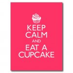 keep_calm_and_eat_a_cupcake_postcard-r7e0f1f53da1a441c84fd7ad11f8ac5ca_vgbaq_8byvr_512.jpg