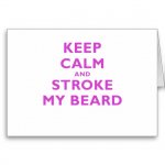 keep_calm_and_stroke_my_beard_greeting_cards-r55b743c2c6fa42e2928f3205bc9c87fa_xvuak_8byvr_512.jpg