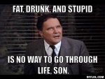 dean-wormer-meme-generator-fat-drunk-and-stupid-is-no-way-to-go-through-life-son-730e05.jpg