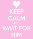 keep-calm-and-wait-for-him-31_large.png