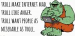 Trolls Want Miserable as Themselves.jpg
