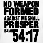 NO-WEAPON-FORMED-AGAINST-ME-SHALL-PROSPER-Women-s-T-Shirts.jpg