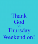 thank-god-it-s-thursday-weekend-on-1.png