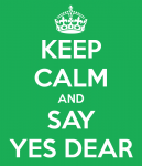 keep-calm-and-say-yes-dear.png