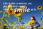 Have-A-Great-Weekend-Life-is-like-a-mirror-we-get-the-best-results-when-we-smile-at-it..jpg