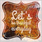 51323-Lets-Be-Thankful-Everyday.jpg