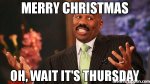 MERRY-CHRISTMAS-OH-WAIT-IT39S-THURSDAY-meme-38728.jpg