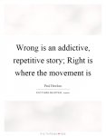 wrong-is-an-addictive-repetitive-story-right-is-where-the-movement-is-quote-1.jpg