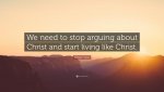 120547-William-Penn-Quote-We-need-to-stop-arguing-about-Christ-and-start.jpg