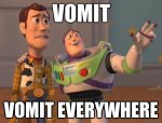 Vomit-Vomit-Everywhere-Toy-Story-Meme-e1366540988489.jpg