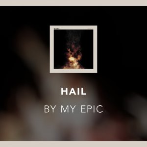 My Epic - "Hail"
