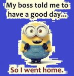 319046-My-Boss-Told-Me-To-Have-A-Good-Day___so-I-Went-Home.jpg