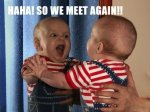 Funny-Baby-Memes---so-we-meet-again.jpeg.jpg