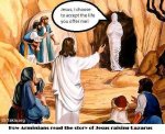 How Arminians read the story of Jesus raising lazarus.jpg