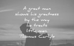 kindness-quotes-a-great-man-shows-his-greatness-by-the-way-he-treats-little-men-thomas-carlyle...jpg