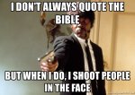 i-dont-always-quote-the-bible-but-when-i-do-i-shoot-people-in-the-face.jpg