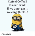coffee-coffee-its-our-drink-if-we-dont-get-it-3683897.png