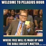 welcome-to-pelagius-hour-where-free-will-is-made-up-and-the-bible-doesnt-matter.jpg