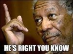 HesRightYouKnowMorganFreeman_zps8afb3143.jpeg