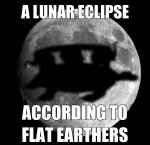 A-LUNAR-ECLIPSE-according-to-flat-earthers-meme.jpg