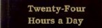 TWENTY-FOUR HOURS A DAY - Copy.jpg