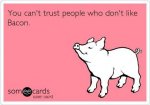 Dont-Trust-People-who-dont-like-bacon.jpg