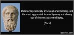 quote-dictatorship-naturally-arises-out-of-democracy-and-the-most-aggravated-form-of-tyranny-and.jpg