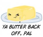 Butter, Back Off.jpg