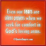 Even-our-tears-are-silent-prayers-when-we-seek-for-comfort-in-God’s-loving-arms.jpg