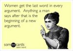 women-get-the-last-word-in-every-argument-anything-a-man-says-after-that-is-the-beginning-of-a-n.jpg