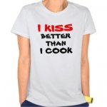 i_kiss_better_than_i_cook_tshirt-r6cdce4bcefe84a87a3d87ec1b29294de_8nhmm_324.jpg i_kiss_better_than_i_cook_tshirt-r6cdce4bcefe84a87a3d87ec1b29294de_8nhmm_324.jpg