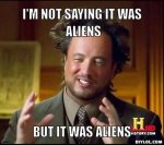 resized_ancient-aliens-invisible-something-meme-generator-i-m-not-saying-it-was-aliens-but-it-wa.jpg
