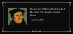 quote-we-are-saved-by-faith-alone-but-the-faith-that-saves-is-never-alone-martin-luther-35-9-098.jpg