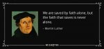 quote-we-are-saved-by-faith-alone-but-the-faith-that-saves-is-never-alone-martin-luther-35-9-098.jpg quote-we-are-saved-by-faith-alone-but-the-faith-that-saves-is-never-alone-martin-luther-35-9-098.jpg