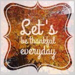 51323-Lets-Be-Thankful-Everyday.jpg