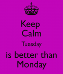 Keep-Calm-Its-Tuesday-Is-Better-Than-Monday.png