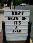 dont-grow-up-its-a-trap.jpg