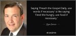 Duncan, Ligon - quote-saying-preach-the-gospel-daily-use-words-if-necessary-is-like-saying-fee...jpg