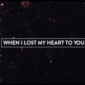 When I lost my heart to You