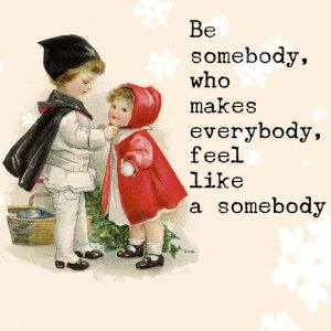 Be the kind of somebody