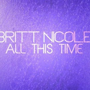 Britt Nicole - All This Time (Lyrics)