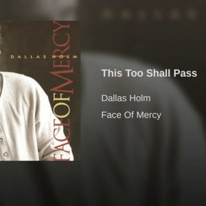 This Too Shall Pass-- Dallas Holm