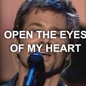 OPEN THE EYES OF MY HEART