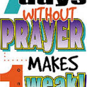 7 days without prayer makes one weak.jpe