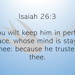 Isaiah 26 3 Thou wilt keep him in perfect peace whose mind is stayed on thee because he truste...png